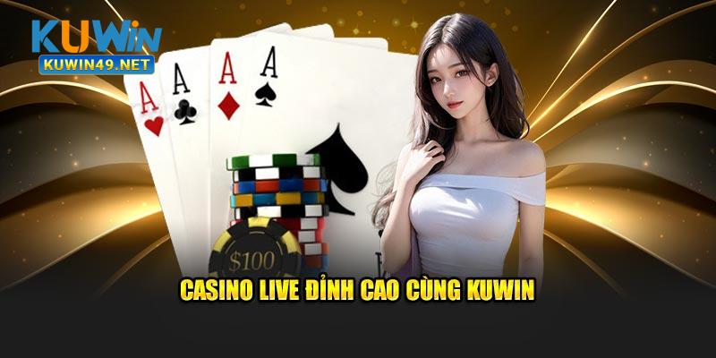 Casino live đỉnh cao cùng Kuwin