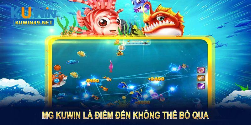 MG Kuwin là điểm đến không thể bỏ qua của tín đồ game bắn cá