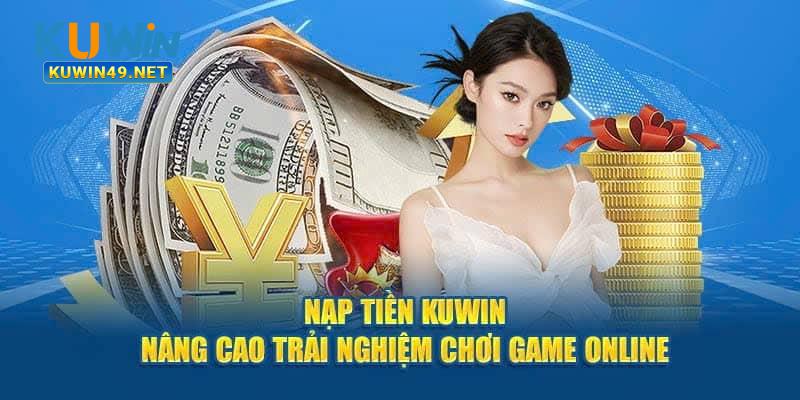 Nạp tiền Kuwin sẽ có cơ hội trải nghiệm nhiều game hay