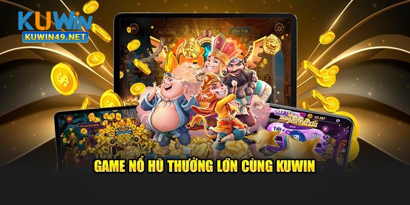 Game nổ hũ thưởng lớn cùng Kuwin